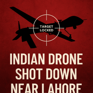 Indian Surveillance Drone Shot Down Over Lahore — Strategic Probe or Technical Error?