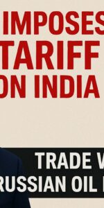 Trump’s 50% Tariff on India — Trade War or Pressure Over Russian Oil?