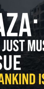 Gaza: Not Just Muslims’ Issue — A Mankind Issue