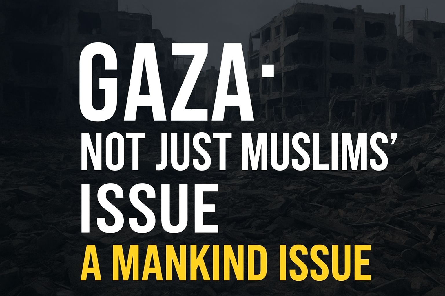 Gaza: Not Just Muslims’ Issue — A Mankind Issue