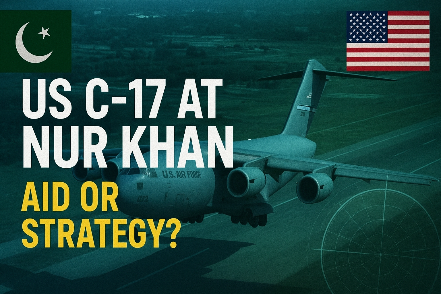 U.S. C-17 Globemaster Lands at Pakistan’s Nur Khan Air Base: Humanitarian Mission or Strategic Signal?