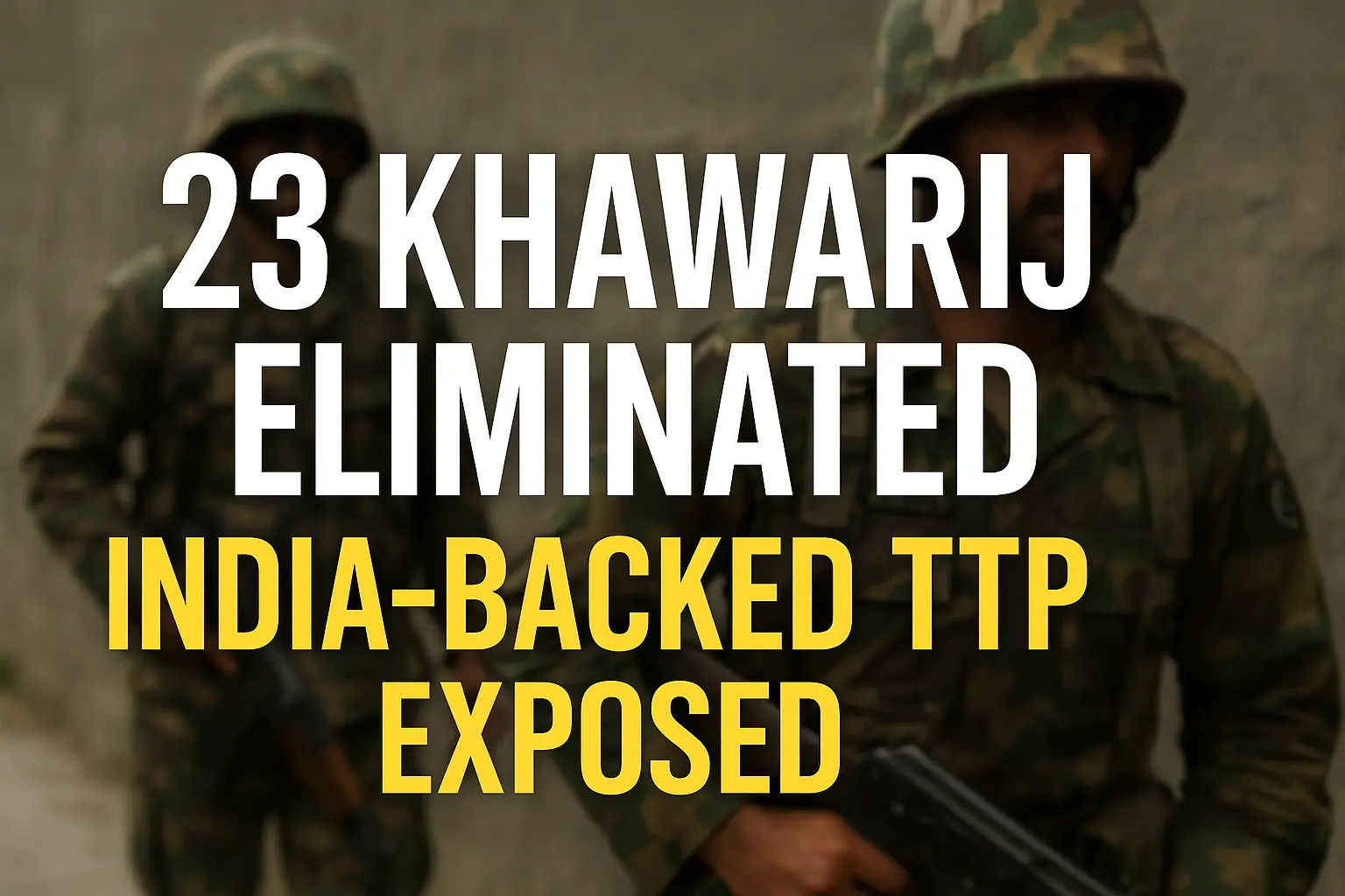 Pakistan’s Border Raids Eliminate 23 Khawarij Militants Linked to TTP Backed by India
